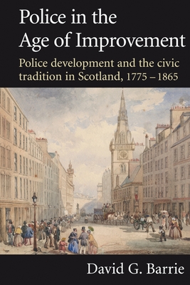 Police in the Age of Improvement - Barrie, David