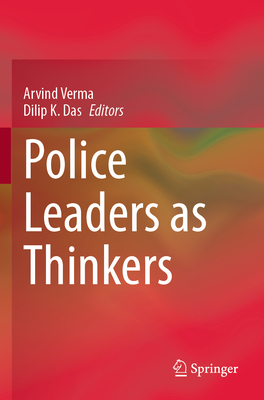 Police Leaders as Thinkers - Verma, Arvind (Editor), and Das, Dilip K. (Editor)