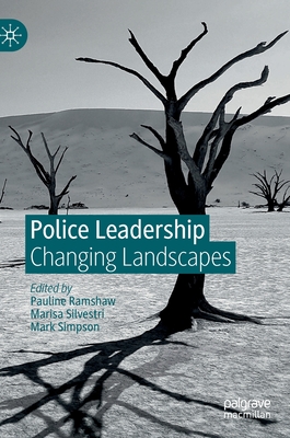 Police Leadership: Changing Landscapes - Ramshaw, Pauline (Editor), and Silvestri, Marisa (Editor), and Simpson, Mark (Editor)