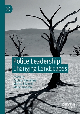 Police Leadership: Changing Landscapes - Ramshaw, Pauline (Editor), and Silvestri, Marisa (Editor), and Simpson, Mark (Editor)