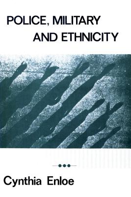 Police, Military and Ethnicity: Foundations of State Power - Enloe, Cynthia (Editor)