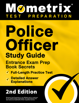 Police Officer Exam Study Guide - Police Entrance Prep Book Secrets, Full-Length Practice Test, Detailed Answer Explanations: [2nd Edition] - Bowling, Matthew (Editor)