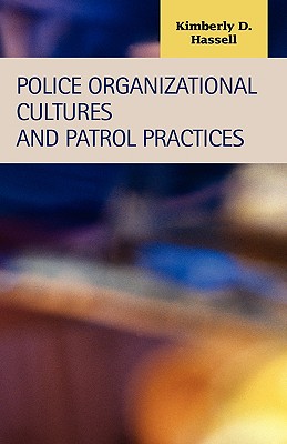 Police Organizational Cultures and Patrol Practices - Hassell, Kimberly D