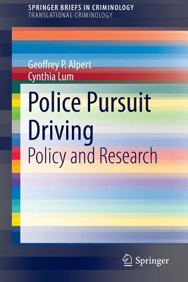 Police Pursuit Driving: Policy and Research - Alpert, Geoffrey P, and Lum, Cynthia