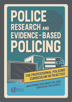 Police Research and Evidence-Based Policing - Spooner, Emma, and Hughes, Craig, and Blockley, Tony (Editor)