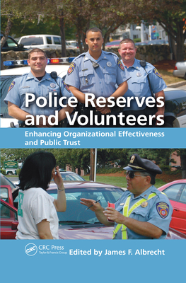Police Reserves and Volunteers: Enhancing Organizational Effectiveness and Public Trust - Albrecht, James F. (Editor)