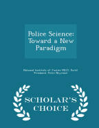 Police Science: Toward a New Paradigm - Scholar's Choice Edition