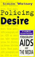 Policing Desire: Pornography, AIDS and the Media Volume 1