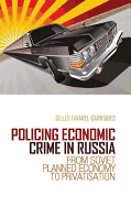 Policing Economic Crime in Russia: From Soviet Planned Economy to Privatization - Favarel-Garrigues, Gilles