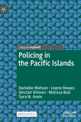 Policing in the Pacific Islands - Watson, Danielle, and Howes, Loene, and Dinnen, Sinclair