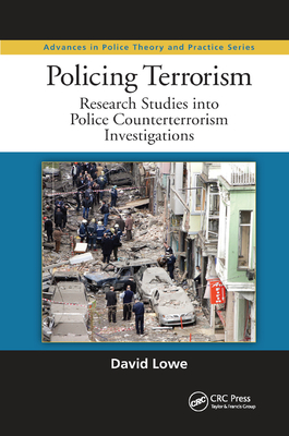 Policing Terrorism: Research Studies into Police Counterterrorism Investigations - Lowe, David, Dr.