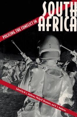 Policing the Conflict in South Africa - Mathews, Mary L (Editor), and Heymann, Philip B (Editor), and Mathews, A S (Editor)