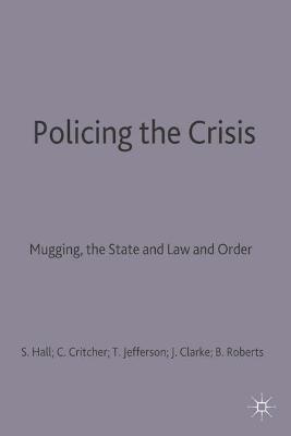 Policing the Crisis: Mugging, the State, and Law and Order - Hall, Stuart