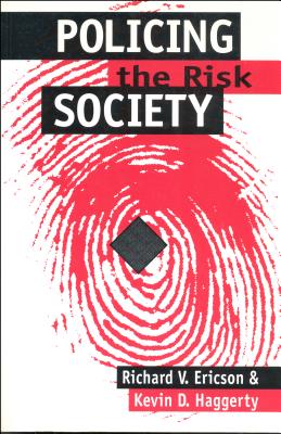 Policing the Risk Society - Ericson, Richard V, and Haggerty, Kevin D