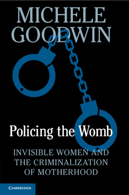 Policing the Womb - Goodwin, Michele