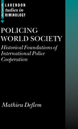 Policing World Society: Historical Foundations of International Police Cooperation