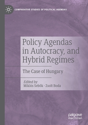 Policy Agendas in Autocracy, and Hybrid Regimes: The Case of Hungary - Sebok, Mikls (Editor), and Boda, Zsolt (Editor)