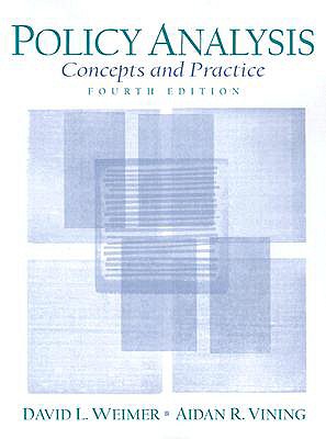 Policy Analysis: Concepts and Practice - Weimer, David L, and Vining, Aidan R