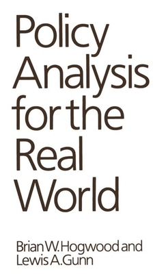 Policy Analysis for the Real World - Hogwood, Brian W, and Gunn, Lewis A