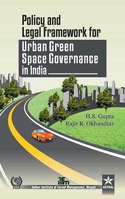 Policy and Legal Framework for Urban Green Space Governance in india - Gupta, H S & Okhandiar Rajit R