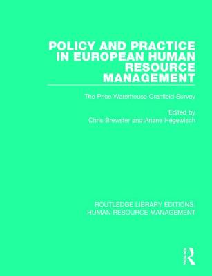 Policy and Practice in European Human Resource Management: The Price Waterhouse Cranfield Survey - Brewster, Chris (Editor), and Hegewisch, Ariane (Editor)