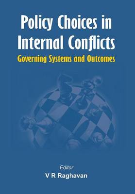 Policy Choices in Internal Conflicts - Governing Systems and Outcomes - Raghavan, V R (Editor)