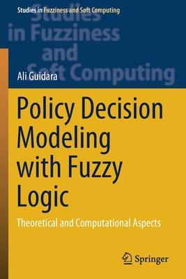 Policy Decision Modeling with Fuzzy Logic: Theoretical and Computational Aspects - Guidara, Ali