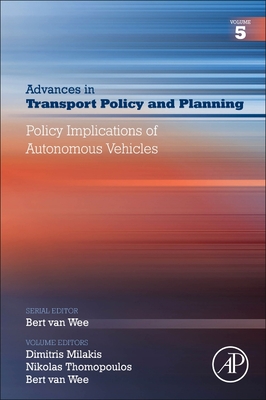 Policy Implications of Autonomous Vehicles: Volume 5 - Milakis, Dimitris, and Thomopoulos, Nikolas, and Van Wee, Bert