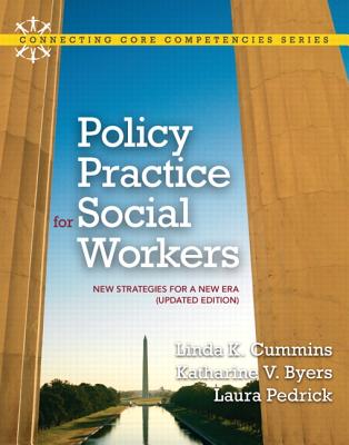 Policy Practice for Social Workers: New Strategies for a New Era (Updated Edition) with Mysocialworklab and Pearson Etext - Cummins, Linda K, and Byers, Katharine V, and Pedrick, Laura