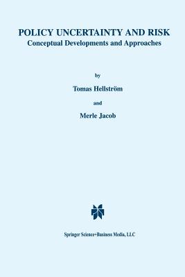 Policy Uncertainty and Risk: Conceptual Developments and Approaches - Hellstrm, Tomas, and Jacob, Merle