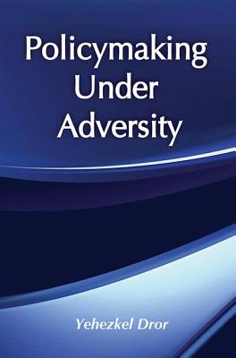 Policymaking under Adversity - Dror, Yehezkel (Editor)