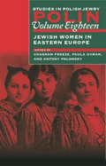 Polin: Studies in Polish Jewry Volume 18: Jewish Women in Eastern Europe