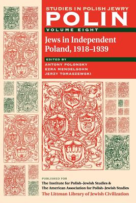 Polin: Studies in Polish Jewry Volume 8: Jews in Independent Poland, 1918-1939 - Polonsky, Antony (Editor), and Tomaszewski, Jerzy (Editor), and Mendelsohn, Ezra (Editor)