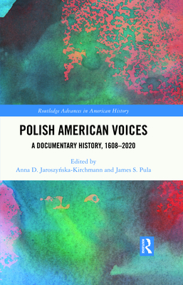 Polish American Voices: A Documentary History, 1608-2020 - Jaroszy ska-Kirchmann, Anna D (Editor), and Pula, James S (Editor)