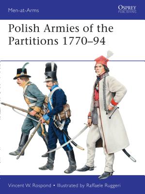 Polish Armies of the Partitions 1770-94 - Rospond, Vincent W.