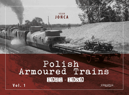 Polish Armoured Trains 1921-1939 Vol. 1