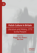 Polish Culture in Britain: Literature and History, 1772 to the Present