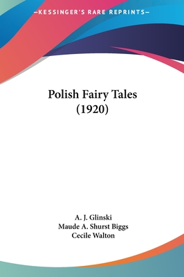 Polish Fairy Tales (1920) - Glinski, A J, and Biggs, Maude A Shurst (Translated by)