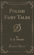 Polish Fairy Tales (Classic Reprint)