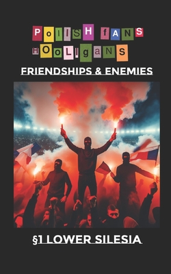 Polish Fans Hooligans: Friendships and enemies - Moran, Alex