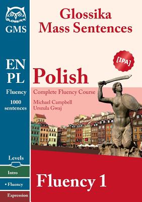 Polish Fluency 1: Glossika Mass Sentences - Gwaj, Urszula, and Campbell, Michael