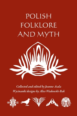 Polish Folklore and Myth - Wadowski-Bak, Alice, and Asala, Joanne