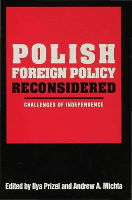 Polish Foreign Policy Reconsidered: Challenges of Independence - Prizel, Ilya (Editor), and Michta, Andrew A. (Editor), and Nitze, Paul H. (Editor)