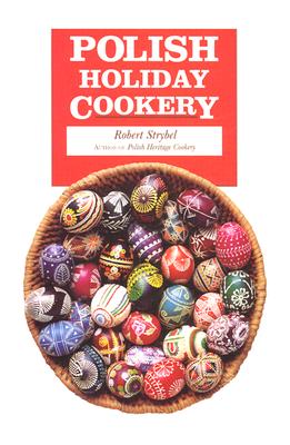 Polish Holiday Cookery and Customs - Strybel, Robert