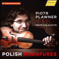Polish Miniatures - Piotr Plawner (violin); Piotr Salajczyk (piano)