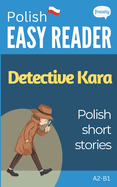 Polish Short Stories - Detective Kara: Learn Polish (A2-B1) - With Full English Translation