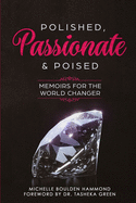 Polished Passionate & Poised: Memoirs For The World Changer