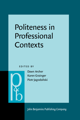 Politeness in Professional Contexts - Archer, Dawn (Editor), and Grainger, Karen (Editor), and Jagodzi ski, Piotr (Editor)