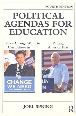 Political Agendas for Education: From Change We Can Believe in to Putting America First - Spring, Joel