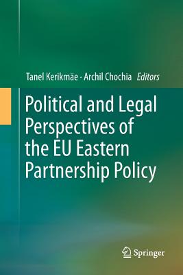 Political and Legal Perspectives of the EU Eastern Partnership Policy - Kerikme, Tanel (Editor), and Chocia, Archil (Editor)